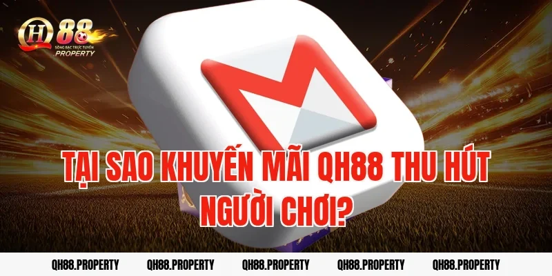 Tại Sao Khuyến Mãi QH88 Thu Hút Người Chơi?