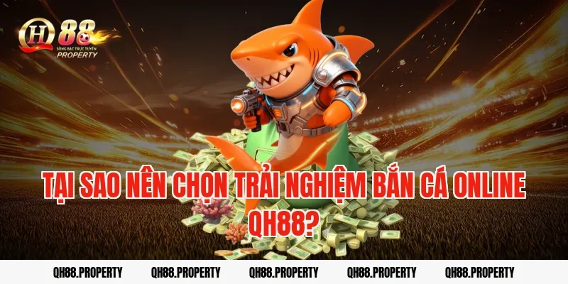 Tại Sao Nên Chọn Trải Nghiệm Bắn Cá Online QH88?