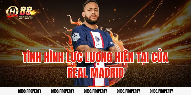 Tình hình lực lượng hiện tại của Real Madrid