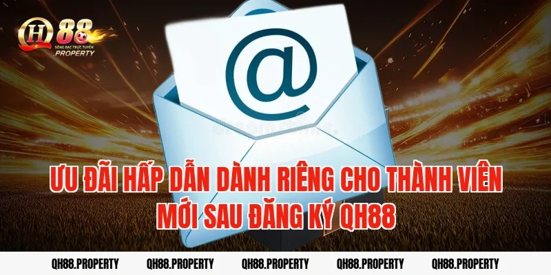 Ưu đãi hấp dẫn dành riêng cho thành viên mới sau Đăng Ký QH88
